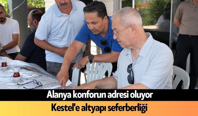 Alanya konforun adresi oluyor: Kestel'e altyapı seferberliği