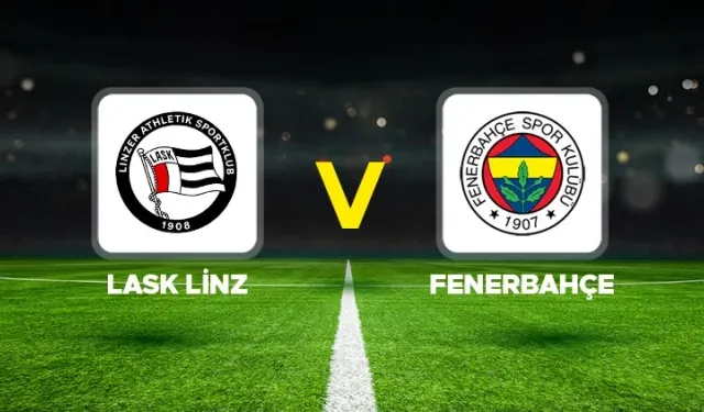 LASK-Fenerbahçe maçı hangi kanalda? CANLI İZLE