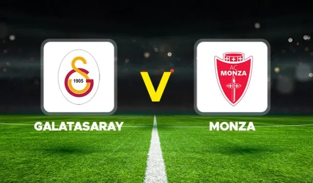 Galatasaray - Monza maçı hangi kanalda? CANLI İZLE