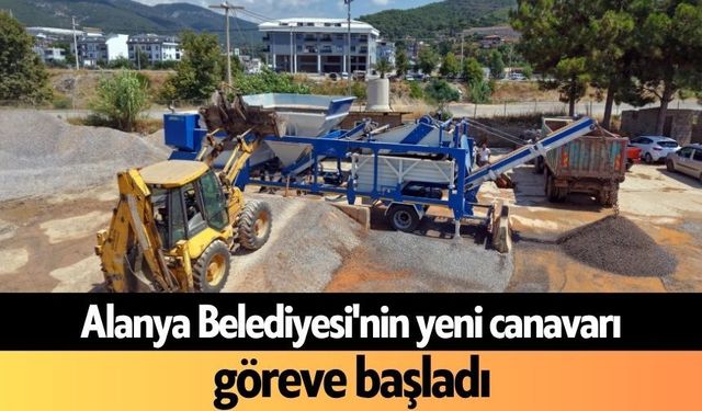 Alanya Belediyesi'nin yeni canavarı göreve başladı