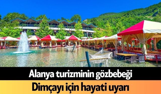 Alanya turizminin gözbebeği Dimçayı için hayati uyarı