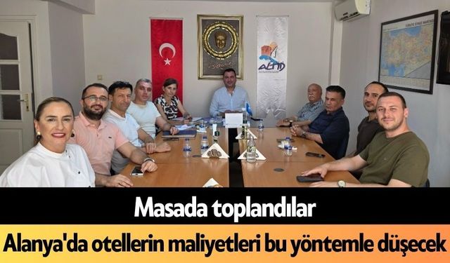 Alanya'da otellerin maliyetleri bu yöntemle düşecek