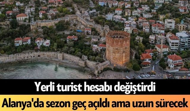 Alanya'da sezon geç açıldı ama uzun sürecek