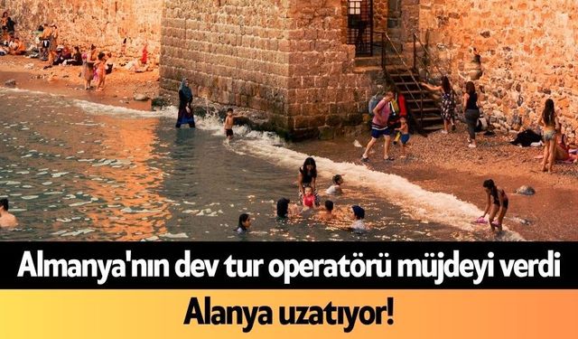 Almanya'nın dev tur operatörü müjdeyi verdi: Alanya uzatıyor!