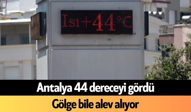 Antalya 44 dereceyi gördü: Gölge bile alev alıyor