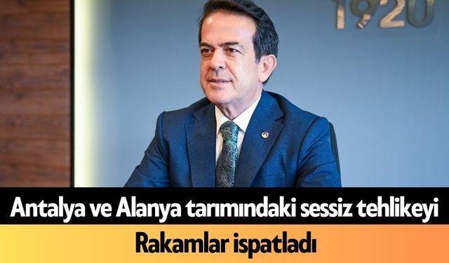 Antalya ve Alanya tarımındaki sessiz tehlikeyi rakamlar ispatladı