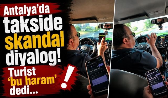 Antalya'da takside skandal diyalog! Turist 'bu haram' dedi...