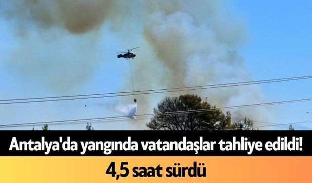 Antalya'da yangında vatandaşlar tahliye edildi! 4,5 saat sürdü