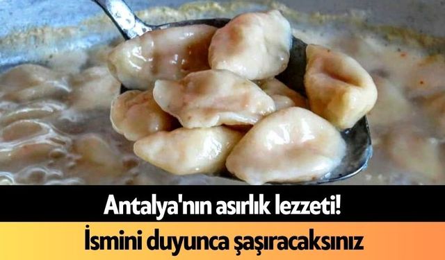 Antalya'nın asırlık lezzeti! İsmini duyunca şaşıracaksınız
