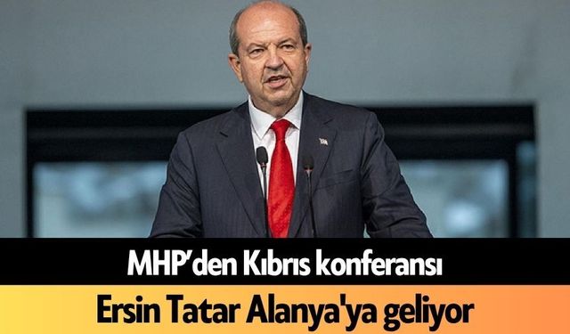 Ersin Tatar Alanya'ya Geliyor