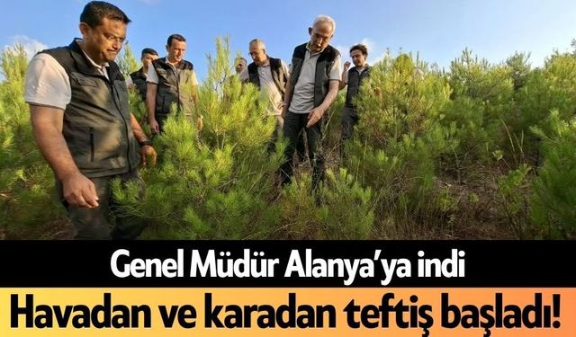Genel Müdür Alanya’ya indi! Havadan ve karadan teftiş başladı