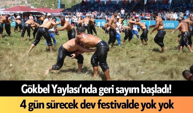 Gökbel Yaylası’nda geri sayım başladı! 4 gün sürecek dev festivalde yok yok