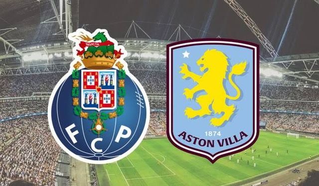 Porto-Aston Villa maçı hangi kanalda? CANLI İZLE