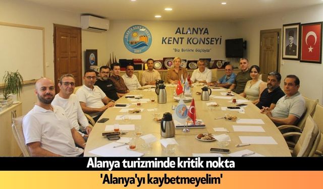 Alanya turizminde kritik nokta: 'Alanya'yı kaybetmeyelim'