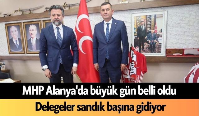 MHP Alanya'da büyük gün belli oldu! Delegeler sandık başına gidiyor