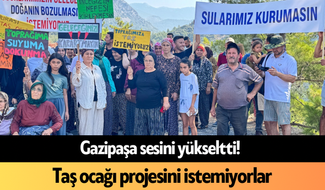 Gazipaşa sesini yükseltti! Taş ocağı projesini istemiyorlar