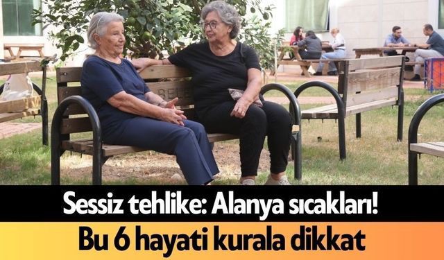 Sessiz tehlike: Alanya sıcakları!