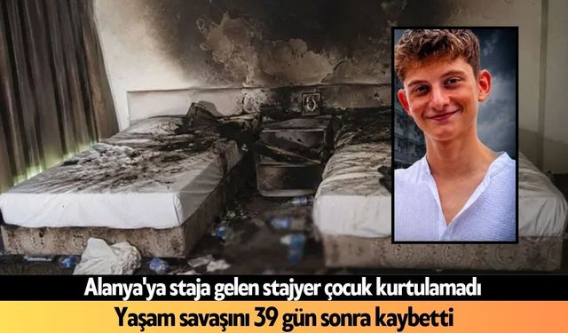 Alanya'ya staj için gelen Tuna yangında hayatını kaybetti