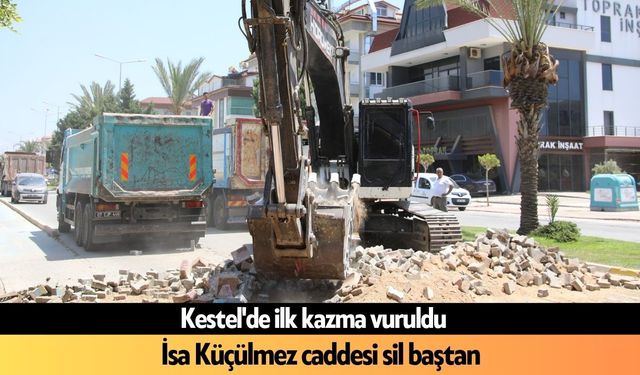 Kestel'de ilk kazma vuruldu: İsa Küçülmez caddesi sil baştan