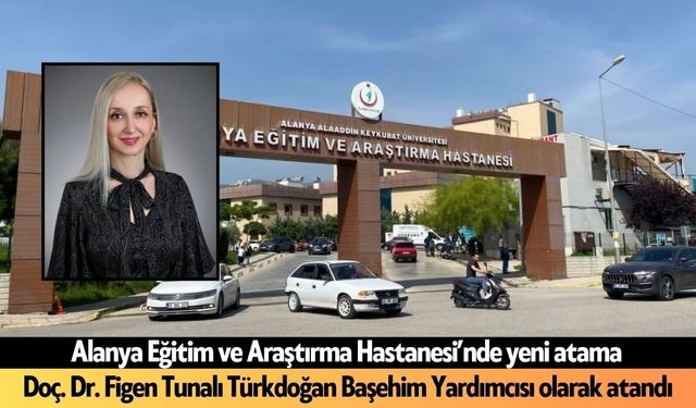 Doç. Dr. Figen Tunalı Türkdoğan Başhekim Yardımcısı olarak atandı