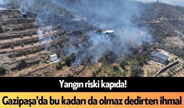 Yangın riski kapıda! Gazipaşa'da bu kadarı da olmaz dedirten ihmal
