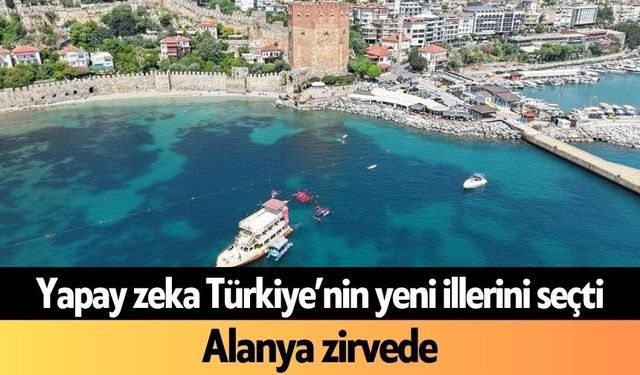 Yapay zeka Türkiye’nin yeni illerini seçti: Alanya zirvede
