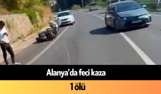 Alanya’da feci kaza: 1 ölü