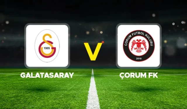 Galatasaray-Çorum FK maçı hangi kanalda? CANLI İZLE