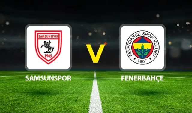 CANLI İZLE l Samsunspor-Fenerbahçe maçı hangi kanalda?