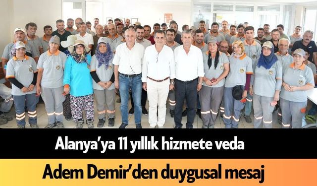 Alanya’ya 11 yıllık hizmete veda: Adem Demir’den duygusal mesaj