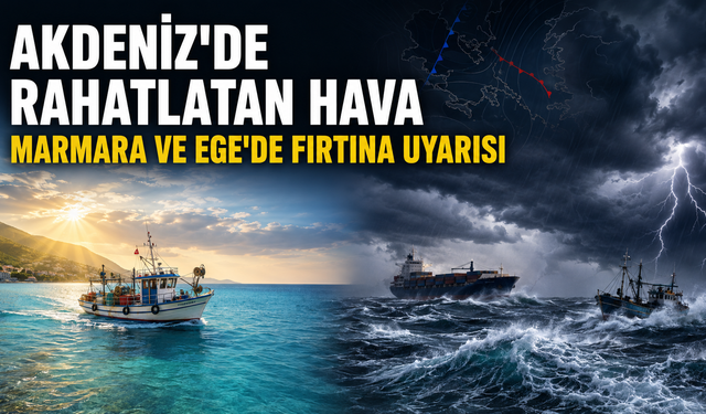 Akdeniz'de Denizcileri Rahatlatacak Hava; Marmara ve Ege'de Fırtına Uyarısı