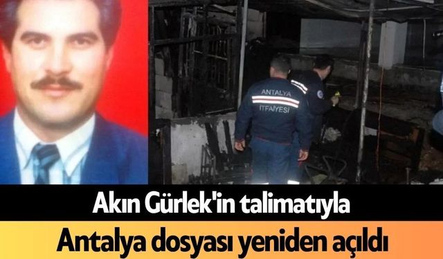 Akın Gürlek'in talimatıyla Antalya dosyası yeniden açıldı