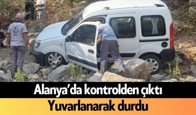 Alanya’da kontrolden çıktı: Yuvarlanarak durdu!