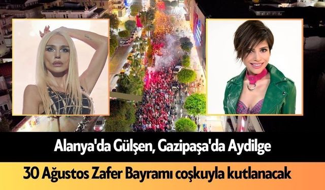 Alanya'da Gülşen, Gazipaşa'da Aydilge