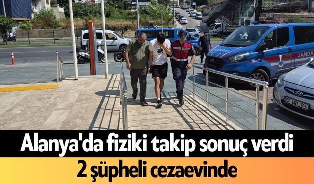 Alanya'da fiziki takip sonuç verdi! 2 şüpheli cezaevinde