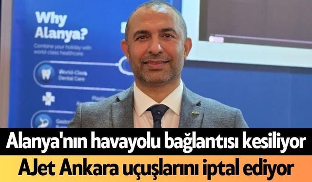 Alanya'nın havayolu bağlantısı kesiliyor: AJet Ankara uçuşlarını iptal ediyor