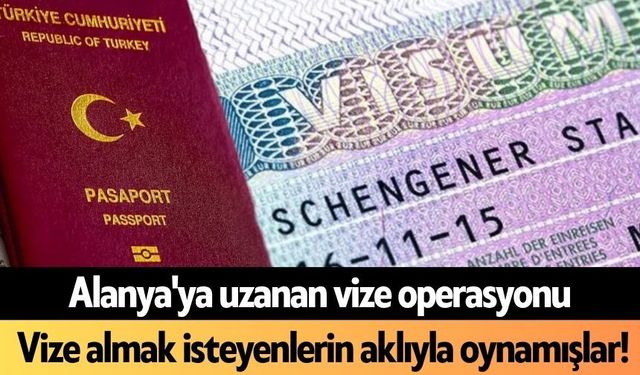 Alanya'ya uzanan vize operasyonu: Vize almak isteyenlerin aklıyla oynamışlar!