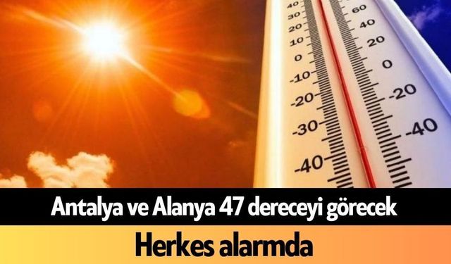 Antalya ve Alanya 47 dereceyi görecek: Herkes alarmda
