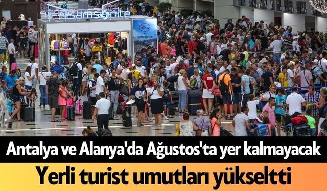 Antalya ve Alanya'da Ağustos'ta yer kalmayacak