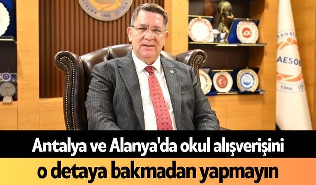 Antalya ve Alanya'da okul alışverişini o detaya bakmadan yapmayın