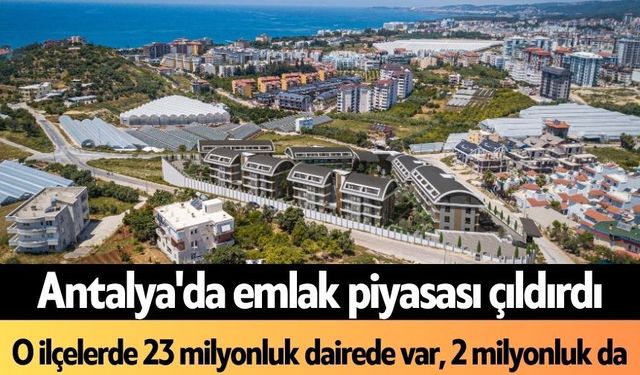 Antalya'da emlak piyasası çıldırdı: O ilçelerde 23 milyonluk dairede var, 2 milyonluk da