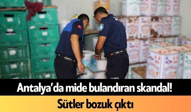 Antalya’da mide bulandıran skandal! Sütler bozuk çıktı