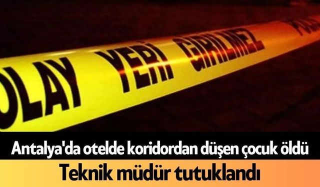 Antalya'da otelde koridordan düşen çocuk öldü