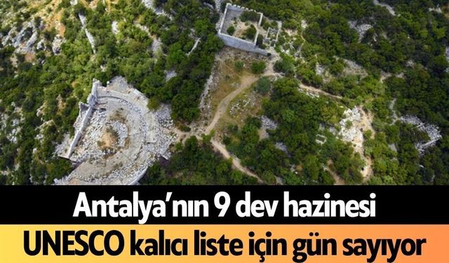 Antalya’nın 9 dev hazinesi UNESCO kalıcı liste için gün sayıyor