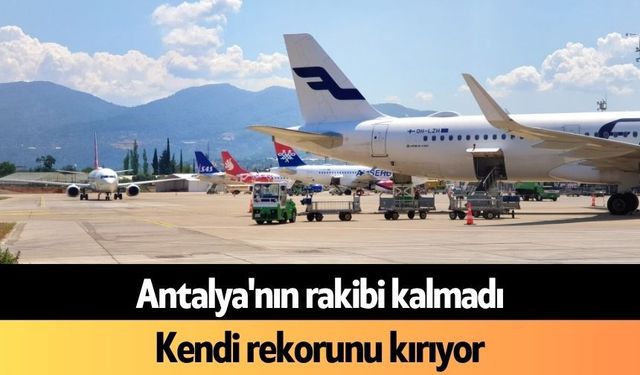 Antalya'nın rakibi kalmadı: Kendi rekorunu kırıyor