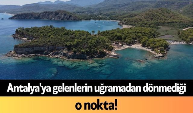 Antalya'ya gelenlerin uğramadan dönmediği o nokta!
