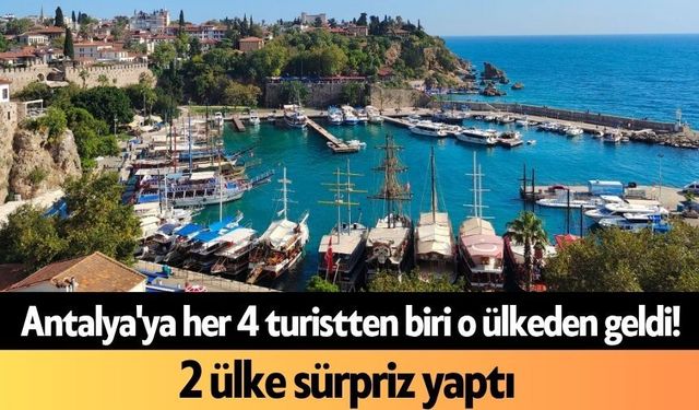 Antalya'ya her 4 turistten biri o ülkeden geldi! 2 ülke sürpriz yaptı