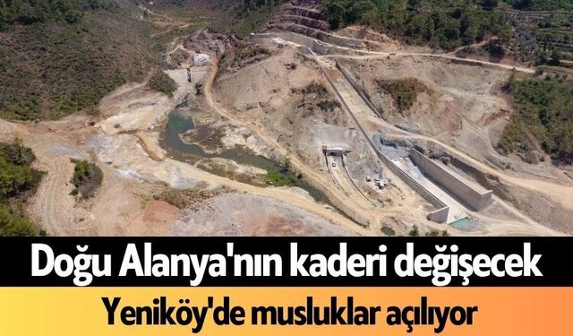 Doğu Alanya'nın kaderi değişecek: Yeniköy'de musluklar açılıyor