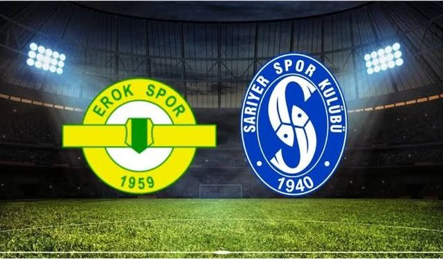 Esenler Erokspor - Sarıyer maçı ne zaman saat kaçta?