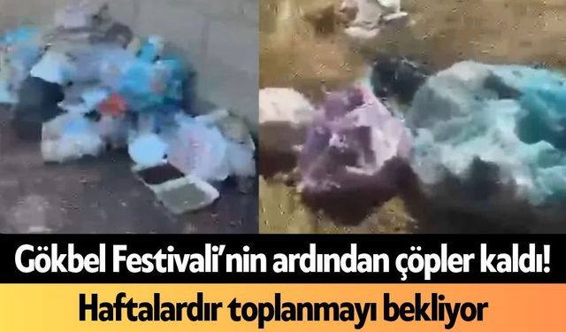 Gökbel Festivali’nin ardından çöpler kaldı! Haftalardır toplanmayı bekliyor